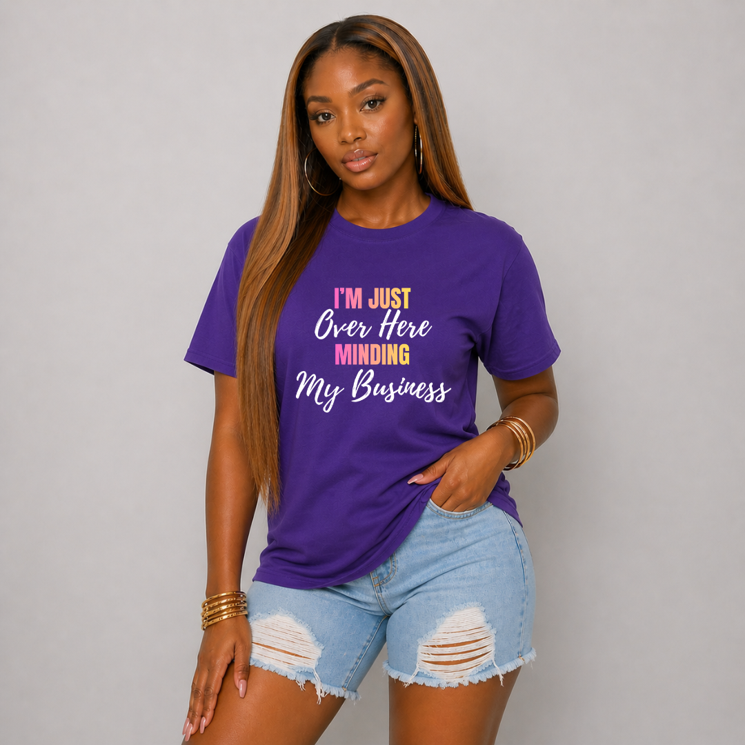 T Shirt- I'm Just Over Here Minding My Business